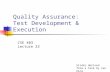 Quality Assurance: Test Development & Execution CSE 403 Lecture 23 Slides derived from a talk by Ian King.