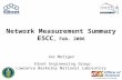 1 Network Measurement Summary ESCC, Feb. 2006 Joe Metzger ESnet Engineering Group Lawrence Berkeley National Laboratory.