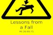 Lessons from a Fall Mt 26:69-75. Lessons From a Fall What a blessing it is to serve a God who forgives sin!What a blessing it is to serve a God who forgives.