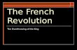 The French Revolution The Overthrowing of the King.