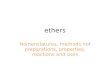 Ethers Nomenclatures, methods nof preparations, properties, reactions and uses.