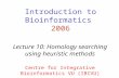 Introduction to Bioinformatics 2006 Lecture 10: Homology searching using heuristic methods Centre for Integrative Bioinformatics VU (IBIVU)