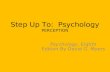 Step Up To: Psychology PERCEPTION Psychology, Eighth Edition By David G. Myers.