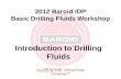 The Original Drilling Fluids Company™ 2012 Baroid IDP Basic Drilling Fluids Workshop Introduction to Drilling Fluids.