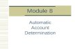 Module 8 Automatic Account Determination. Account Determination  When you enter a goods movement (inventory receipt, inventory withdrawal, variances,