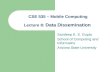 CSE 535 – Mobile Computing Lecture 8: Data Dissemination Sandeep K. S. Gupta School of Computing and Informatics Arizona State University.