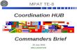 Coordination HUB 29 July 2005 UNCLASSIFIED MPAT TE-8 Commanders Brief.