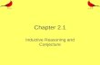 Chapter 2.1 Inductive Reasoning and Conjecture. Vocabulary Conjecture – A conjecture is an educated guess based on known information. Inductive Reasoning.