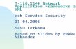 T-110.5140 Network Application Frameworks and XML Web Service Security 11.04.2006 Sasu Tarkoma Based on slides by Pekka Nikander.