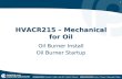 1 HVACR215 – Mechanical for Oil Oil Burner Install Oil Burner Startup Oil Burner Install Oil Burner Startup.