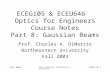 July 2003 Chuck DiMarzio, Northeastern University 10351-8-1 ECEG105 & ECEU646 Optics for Engineers Course Notes Part 8: Gaussian Beams Prof. Charles A.