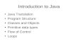 Introduction to Java Java Translation Program Structure Classes and Objects Primitive data types Flow of Control Loops.