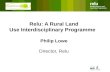 Relu: A Rural Land Use Interdisciplinary Programme Philip Lowe Director, Relu.
