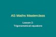 AS Maths Masterclass Lesson 2: Trigonometrical equations.