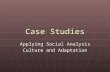 Case Studies Applying Social Analysis Culture and Adaptation.