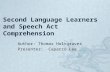Second Language Learners and Speech Act Comprehension Author: Thomas Holtgraves Presenter: Caparzo Lee.