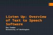 Listen Up: Overview of Text to Speech Software Dan Comden University of Washington.