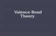Valence Bond Theory. Valence Bonding Theory  Incorporates atomic orbitals of atoms, use of quantum theory  Dealing ONLY with orbitals involved in a.