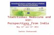 Traditional Medicine and HIF: Perspectives from India New Delhi May 12 th and 13 th 2011 Sachin Chaturvedi 1.