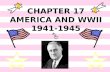 CHAPTER 17 AMERICA AND WWII 1941-1945 Pearl Harbor  “A date which will live in infamy” -- FDR.