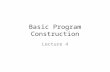 Basic Program Construction Lecture 4. A (Very) Simple C++ Program Probably the best way to start learning a programming language is by writing a program.
