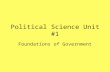 Political Science Unit #1 Foundations of Government.