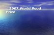 2007 World Food Prize 2007 World Food Prize. Industry/University Alliances.