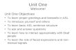 Unit One Welcome! Unit One Objectives To learn proper greetings and farewells in ASL To introduce yourself and others To learn basic ASL sentence structure.