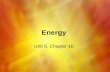 Energy Unit 8, Chapter 10. Energy, Temperature, and Heat Section 1.