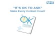 “IT’S OK TO ASK” Make Every Contact Count. NHS Midlands and East What is MECC? Make Every Contact Count (MECC) is about staff using the contact they have