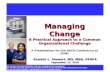 Managing Change A Practical Approach to a Common Organizational Challenge A Presentation for the AACN Conference at SOMC Kendall L. Stewart, MD, MBA, DFAPA.