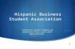 Hispanic Business Student Association "Inspiring Future Leaders by Enriching their Lives with Opportunities”