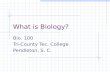 What is Biology? Bio. 100 Tri-County Tec. College Pendleton, S. C.
