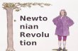 Newtonian Revolution Isaac Newton January 1643- March 1727 Mathematician Astronomer Natural Philosopher Theologian Alchemist Physicist Great Works:
