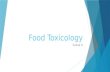 Food Toxicology Group A. Food Toxicology: Overview  Definition:  Food toxicology is the study of the nature, properties, effects, and detection of toxic.