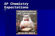 AP Chemistry Expectations. AP Chemistry Tips for Success: 1. Do the homework. I deleted all the fluff. 2. Read and understand the notes. 3. Read the book.