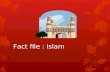Fact file : Islam. Facts  Prophet Muhammad was the founder of Islam.  The Arabic word Islam means submission and obedience and derives from a word meaning.