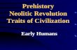 Prehistory Neolitic Revolution Traits of Civilization Early Humans.