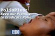 PolioPlus: Keep our Promise to Eradicate Polio PolioPlus: Keep our Promise to Eradicate Polio.