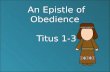 An Epistle of Obedience Titus 1-3. Beware of False ministers and doctrines “Holding fast the faithful word as he hath been taught, that he may be able.