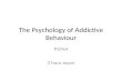 The Psychology of Addictive Behaviour PSYA4 2 hour exam.