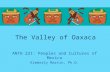 The Valley of Oaxaca ANTH 221: Peoples and Cultures of Mexico Kimberly Martin, Ph.D.