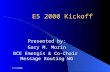 5/9/2000 E5 2000 Kickoff Presented by: Gary M. Morin BCE Emergis & Co-Chair Message Routing WG.