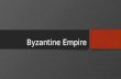Byzantine Empire. Location The eastern portion of the former Roman Empire Capital City – Constantinople (modern day Istanbul) Excellent location for trade.