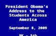 President Obama’s Address to the Students Across America September 8, 2009 PK – 5th.