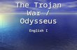 The Trojan War / Odysseus English I. Judgment of Paris An important feast was taking place at the home of the gods and goddesses, Mount Olympus. An important.
