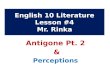English 10 Literature Lesson #4 Mr. Rinka Antigone Pt. 2 & Perceptions.