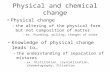 Physical and chemical change Physical change –the altering of the physical form but not composition of matter –ex. Pounding, pulling, changes of state.