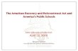 The American Recovery and Reinvestment Act and America’s Public Schools The American Recovery and Reinvestment Act and America’s Public Schools AASA Advocacy.
