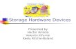 Storage Hardware Devices Presented by Hector Arreola Valentin Kifumbi Keely Ritchie-Boland.